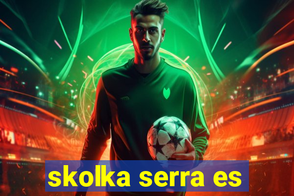 skolka serra es